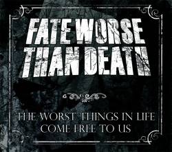 Fate Worse Than Death : The Worst Things in Life Come Free to Us